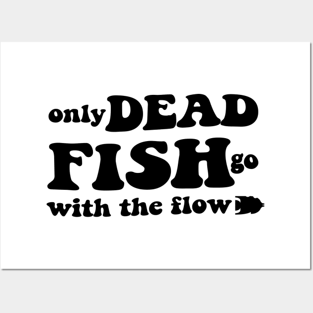 Only dead fish go with the flow - black text Wall Art by NotesNwords